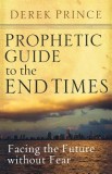 Prophetic Guide to the End Times: Facing the Future Without Fear