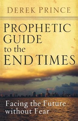 Prophetic Guide to the End Times: Facing the Future Without Fear foto