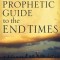 Prophetic Guide to the End Times: Facing the Future Without Fear
