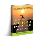Ai nevoie de curaj pentru a fi tu &icirc;nsuți - Paperback brosat - Paul-Alexis Racine Jourdren - Orizonturi