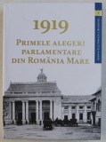1919 - PRIMELE ALEGERI PARLAMENTARE DIN ROMANIA MARE , volum coordonat de ALEXANDRU RADU si CAMELIA RUNCEANU , SERIA ' ARHIVA ELECTORALA A ROMANIEI