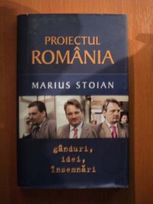 PROIECTUL ROMANIA , GANDURI , IDEI , INSEMNARI de MARIUS STOIAN foto