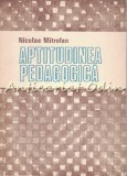 Cumpara ieftin Aptitudinea Pedagogica - Nicolae Mitrofan, Editura Academiei, 1988, Bucuresti, 213 pagini