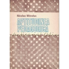 Aptitudinea Pedagogica - Nicolae Mitrofan