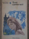 Trei Camarazi - Erich Maria Remarque, Editura Eminescu 1978, Roman de Dragoste, Beletristica, Romana