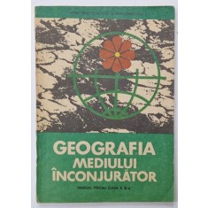 GEOGRAFIA MEDIULUI INCONJURATOR , MANUAL PENTRU CLASA A XI -A de VICTOR TUFESCU ...AUREL ARDELEAN , 1987