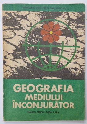 GEOGRAFIA MEDIULUI INCONJURATOR , MANUAL PENTRU CLASA A XI -A de VICTOR TUFESCU ...AUREL ARDELEAN , 1987 foto