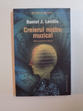 CREIERUL NOSTRU MUZICAL , STIINTA UNEI ETERNE OBSESII DE DANIEL J. LEVITIN, Humanitas