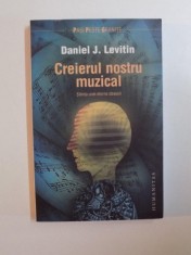 CREIERUL NOSTRU MUZICAL , STIINTA UNEI ETERNE OBSESII de DANIEL J. LEVITIN , 2010 foto