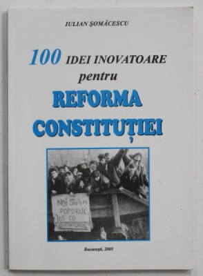 100 IDEI INOVATOARE PENTRU REFORMA CONSTITUTIEI de IULIAN SOMACESCU , 2003 foto