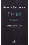 Proza. Opere complete vol 3 - Angela Marinescu