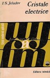 Carti: Cristale Electrice - Autor I. S. Jeludev - Editura Tehnica, An 1973, 226 pagini, Coperta Brosata, Tiraj 2110 Exemplare, Stare Buna