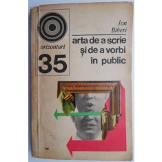 Arta de a scrie si de a vorbi in public &ndash; Ion Biberi