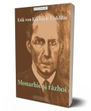 Monarhie si Razboi - Erik von Kuehnelt-Leddihn - Carte Istorie, Stiinta - Anticariat/Noua