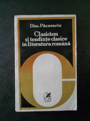 Dimitrie Păcurariu - Clasicism si tendinte clasice in literatura romana foto