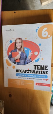 LIMBA SI LITERATURA ROMANA TEME RECAPITULATIVE CLASA A VI A MIHAELA DOBOS foto