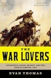 The War Lovers: Roosevelt, Lodge, Hearst, and the Rush to Empire, 1898