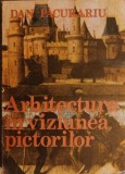 Arhitectura in Viziunea Pictorilor Dan Pacurariu Carte Romana Editura Albatros 1990 186 Pagini