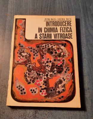 Introducere in chimia fizica a starii vitroase Petru Balta foto