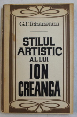 STILUL ARTISTIC AL LUI ION CREANGA de G. I. TOHANEANU , 1969 foto