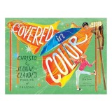 Carte ilustrată Covered in Color: Biografia artistului Christo, pentru copii