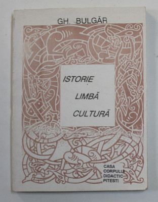 ISTORIE , LIMBA , CULTURA de GH. BULGAR , 1998 , DEDICATIE * foto