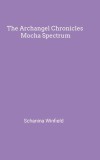 The Archangel Chronicles Mocha Spectrum