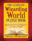 The Ultimate Wizarding World Puzzle Book: Test Your Knowledge of Harry Potter, Hogwarts and More