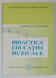 DIDACTICA EDUCATIEI MUZICALE , EDITIA A II - A de GABRIELA MUNTEANU , 2007