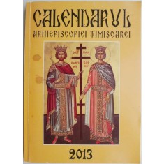 Calendarul Arhiepiscopiei Timisoarei pe anul de la Hristos 2013