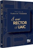 Tudorel Toader 8 ani Rector al UAIC - Editura Universul Juridic