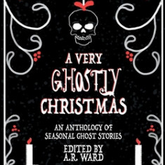 A Very Ghostly Christmas: An Anthology of Seasonal Ghost Stories