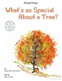 What's so Special About a Tree?: Celebrate the Amazing World of Trees Through Original Artwork and Enchanting Rhymes