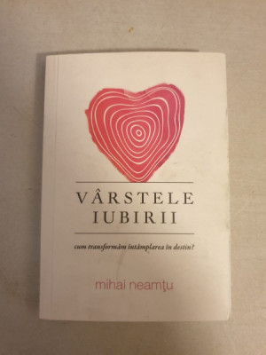 Mihai Neamtu - Varstele iubirii. Cum transformam intamplarea in destin? foto