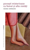 Povești misterioase cu femei și alte vietăți, Ioana Drăgan, Fictiune, Romane, Litera, Paperback