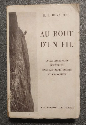 E. R. Blanchet - Au bout d&amp;#039;un fil: douze ascensions nouvelles... (1937) foto