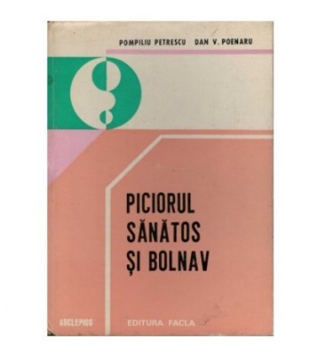Pompiliu Petrescu, Dan V. Poenaru - Piciorul sanatos si bolnav - foto