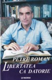 Petre Roman - Libertatea ca datorie (Paideia, Biografii, Memorii) - Carte in romana, stare buna
