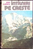 Intalniri pe creste - Ana Iliescu, Editura Sport Turism 1983, Geografie, Limba Romana, Paperback