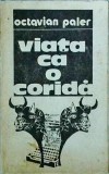 Octavian Paler - Viata ca o corida