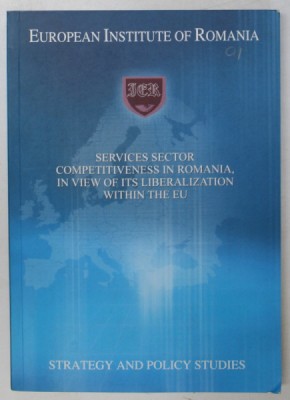 SERVICES SECTOR COMPETITIVENESS IN ROMANIA , IN VIEW OF ITS LIBERALIZATION WITHIN THE EU , by ANA BOBIRCA ...DRAGOS NEGRESCU , 2007, EDITIE BILINGVA R foto