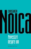 Povestiri Despre Om, Constantin Noica - Editura Humanitas