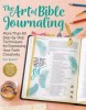 The Art of Bible Journaling: More Than 60 Step-By-Step Techniques for Expressing Your Faith Creatively