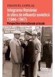 Cumpara ieftin Integrarea Romaniei in sfera de influenta sovietica 1944&ndash;1947, Corint