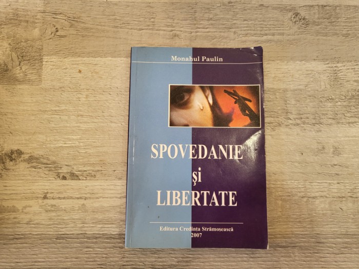 Spovedanie si libertate de Monahul Paulin