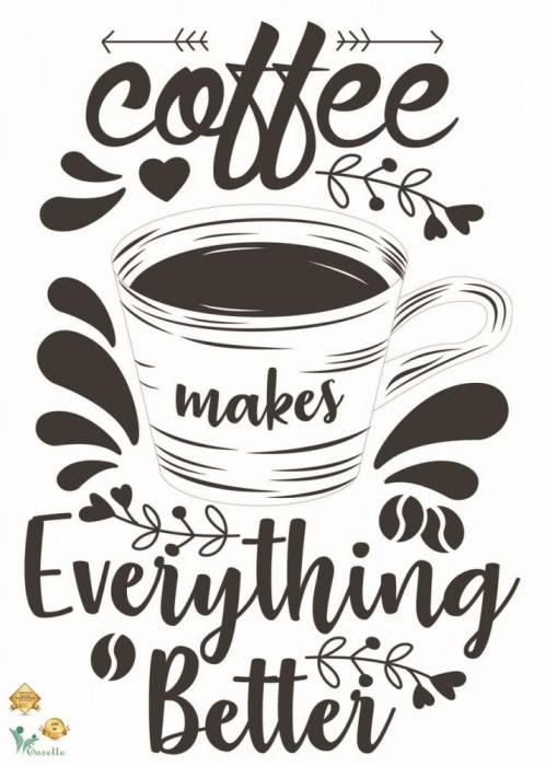 Sticker bucatarie - Coffee makes everything better - 50x70 cm