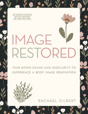 Image Restored - Includes Six-Session Video Series: Tear Down Shame and Insecurity to Experience a Body Image Renovation foto