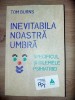 Inevitabila noastra umbra Specificul și dilemele psihiatriei,- Tom Burns