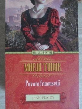 MARIA TUDOR POVARA FRUMUSETII-JEAN PLAIDY foto