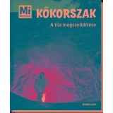 Kőkorszak - A tűz megszel&iacute;d&iacute;t&eacute;se - Mi micsoda - Andrea Schaller